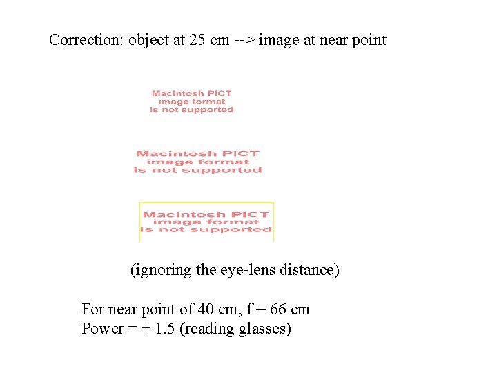 Correction: object at 25 cm --> image at near point (ignoring the eye-lens distance)