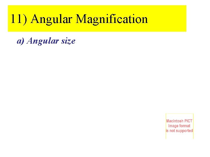 11) Angular Magnification a) Angular size 