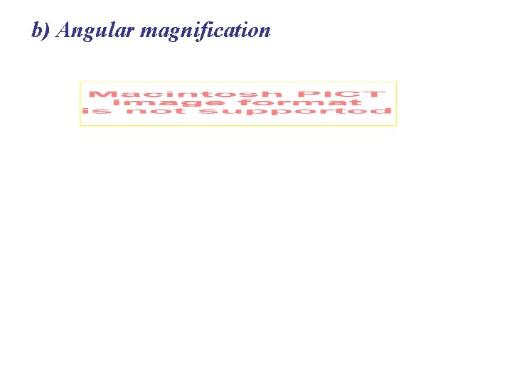 b) Angular magnification 