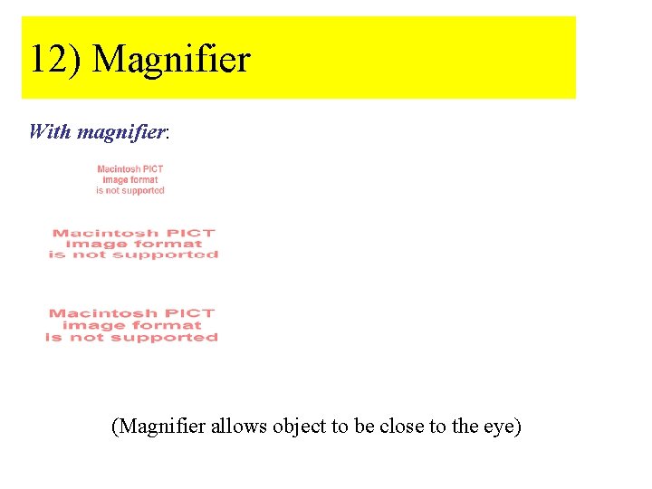 12) Magnifier With magnifier: (Magnifier allows object to be close to the eye) 