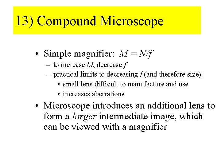 13) Compound Microscope • Simple magnifier: M = N/f – to increase M, decrease