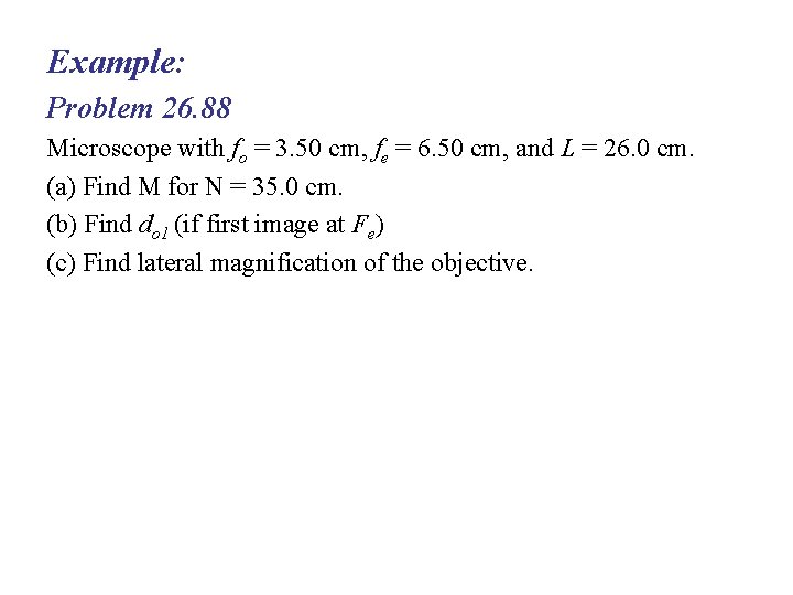 Example: Problem 26. 88 Microscope with fo = 3. 50 cm, fe = 6.