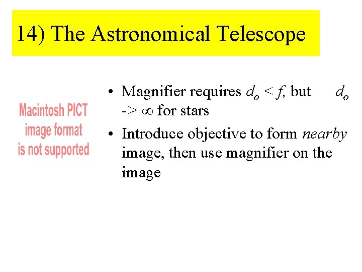 14) The Astronomical Telescope • Magnifier requires do < f, but do -> ∞