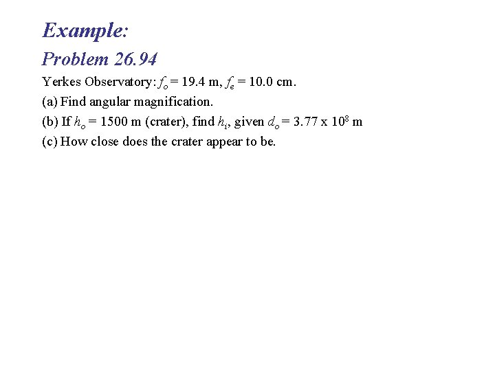 Example: Problem 26. 94 Yerkes Observatory: fo = 19. 4 m, fe = 10.