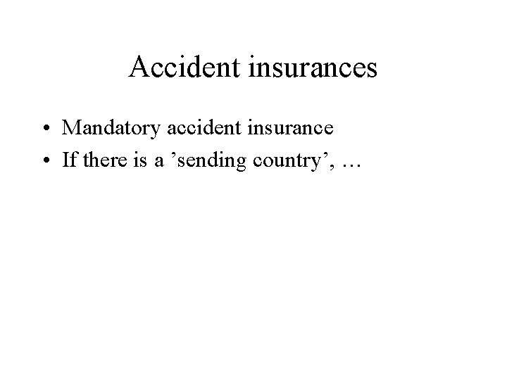 Accident insurances • Mandatory accident insurance • If there is a ’sending country’, … Accident insurances • Mandatory accident insurance • If there is a ’sending country’, …