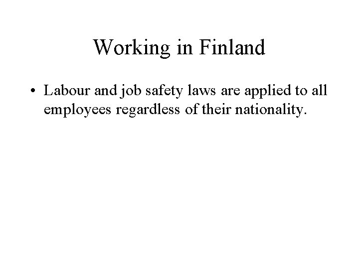 Working in Finland • Labour and job safety laws are applied to all employees Working in Finland • Labour and job safety laws are applied to all employees