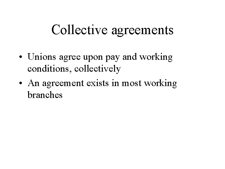 Collective agreements • Unions agree upon pay and working conditions, collectively • An agreement Collective agreements • Unions agree upon pay and working conditions, collectively • An agreement