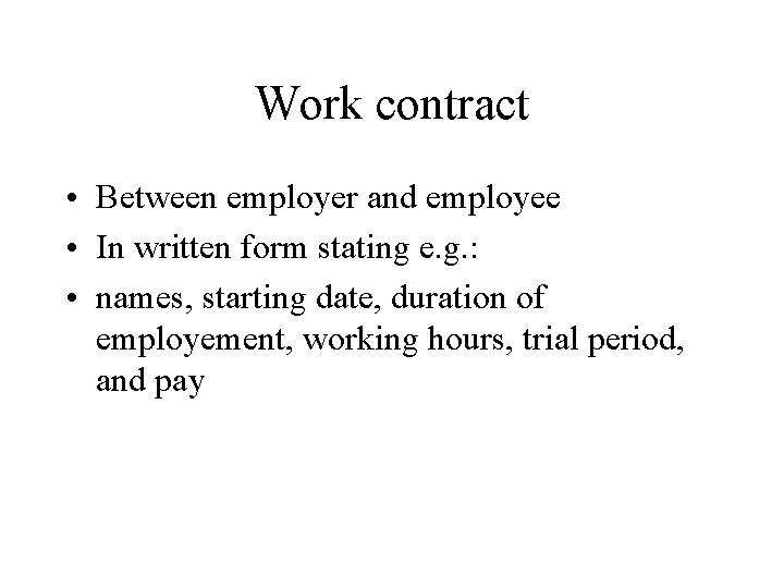 Work contract • Between employer and employee • In written form stating e. g. Work contract • Between employer and employee • In written form stating e. g.