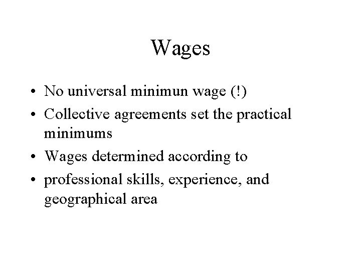 Wages • No universal minimun wage (!) • Collective agreements set the practical minimums Wages • No universal minimun wage (!) • Collective agreements set the practical minimums
