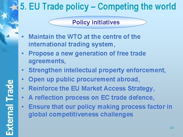 5. EU Trade policy – Competing the world Policy initiatives • Maintain the WTO