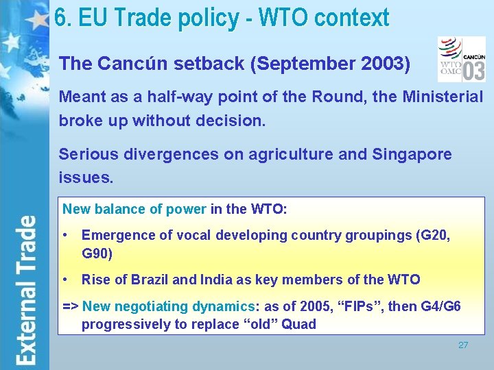 6. EU Trade policy - WTO context The Cancún setback (September 2003) Meant as