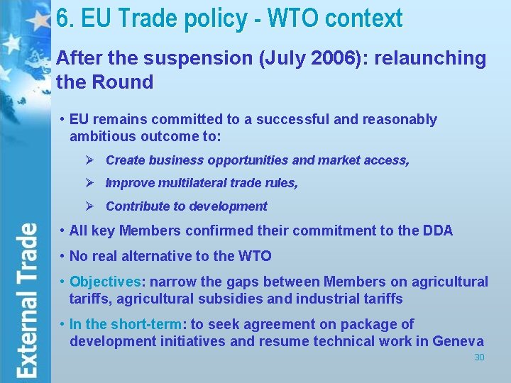 6. EU Trade policy - WTO context After the suspension (July 2006): relaunching the