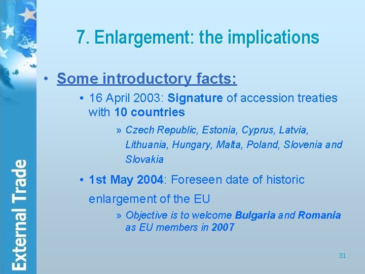 7. Enlargement: the implications • Some introductory facts: • 16 April 2003: Signature of