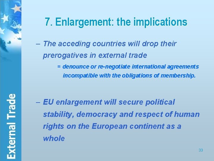 7. Enlargement: the implications – The acceding countries will drop their prerogatives in external
