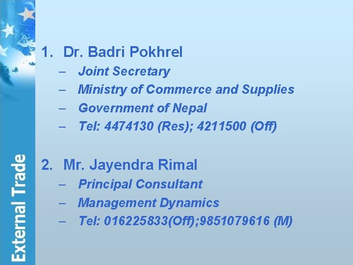 1. Dr. Badri Pokhrel – – Joint Secretary Ministry of Commerce and Supplies Government