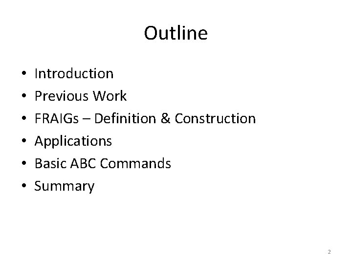 Outline • • • Introduction Previous Work FRAIGs – Definition & Construction Applications Basic Outline • • • Introduction Previous Work FRAIGs – Definition & Construction Applications Basic