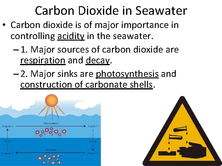 Carbon Dioxide in Seawater • Carbon dioxide is of major importance in controlling acidity