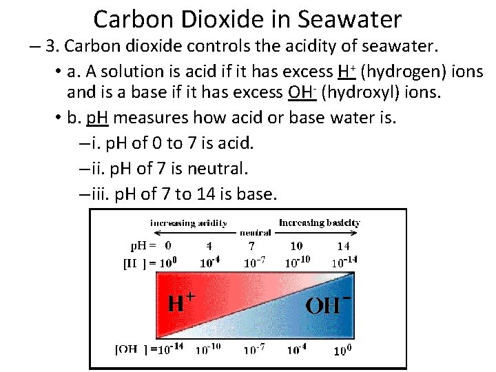 Carbon Dioxide in Seawater – 3. Carbon dioxide controls the acidity of seawater. •