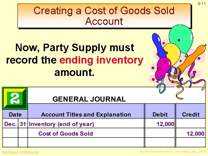 Creating a Cost of Goods Sold Account 6 -11 Now, Party Supply must record