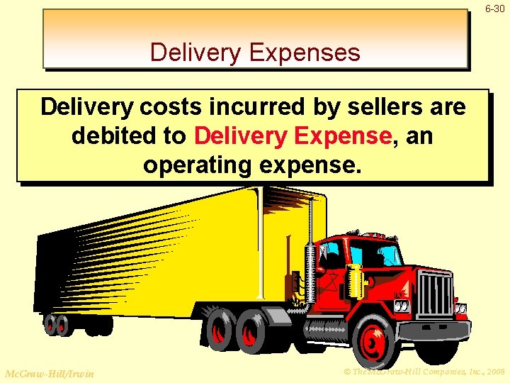 6 -30 Delivery Expenses Delivery costs incurred by sellers are debited to Delivery Expense,