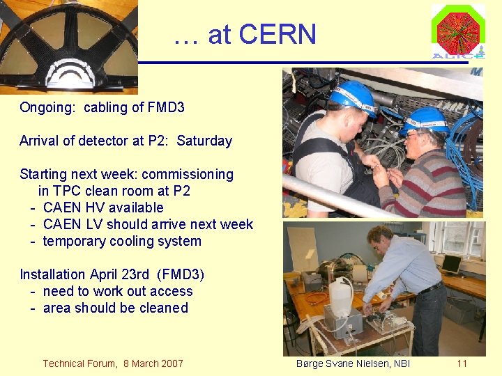 … at CERN Ongoing: cabling of FMD 3 Arrival of detector at P 2: