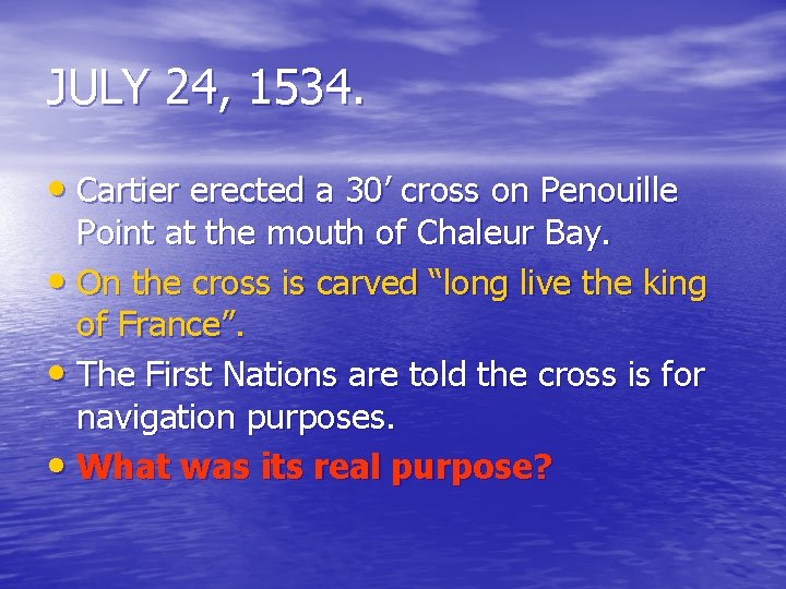 JULY 24, 1534. • Cartier erected a 30’ cross on Penouille Point at the