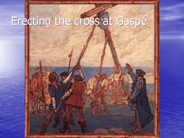 Erecting the cross at Gaspé 