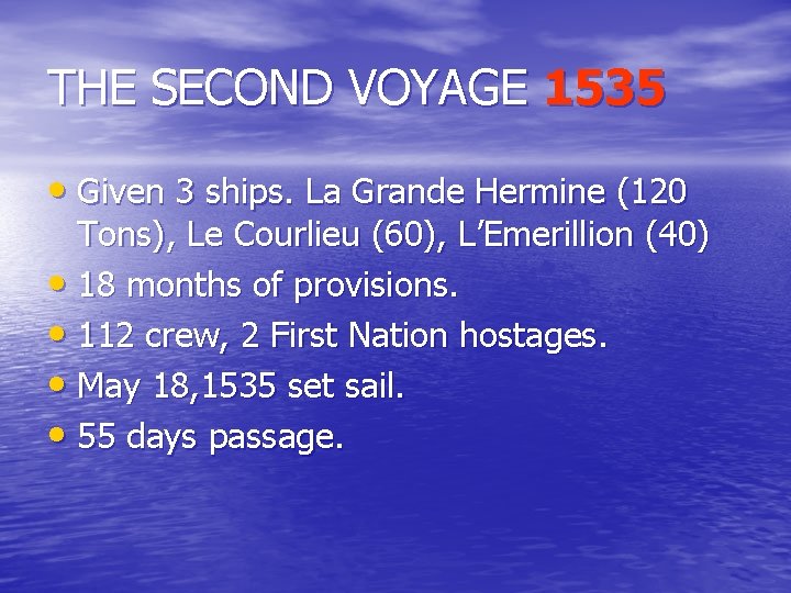 THE SECOND VOYAGE 1535 • Given 3 ships. La Grande Hermine (120 Tons), Le