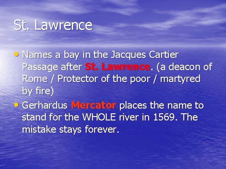 St. Lawrence • Names a bay in the Jacques Cartier Passage after St. Lawrence.