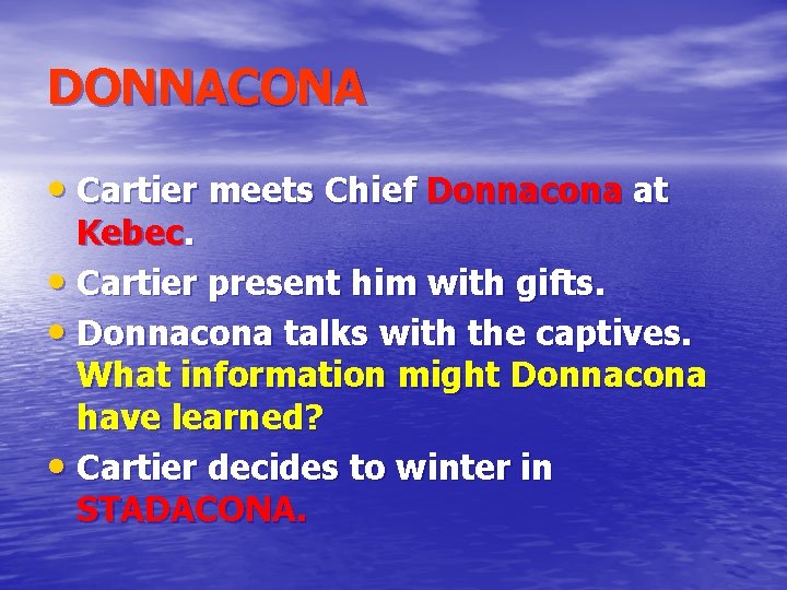 DONNACONA • Cartier meets Chief Donnacona at Kebec. • Cartier present him with gifts.