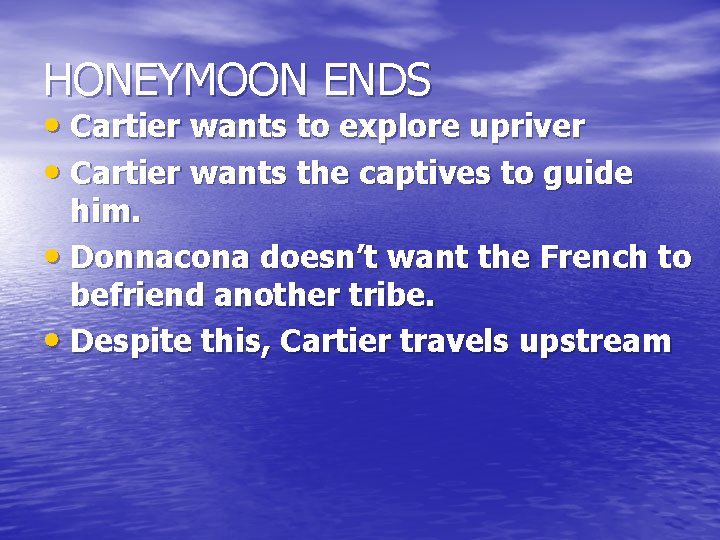 HONEYMOON ENDS • Cartier wants to explore upriver • Cartier wants the captives to