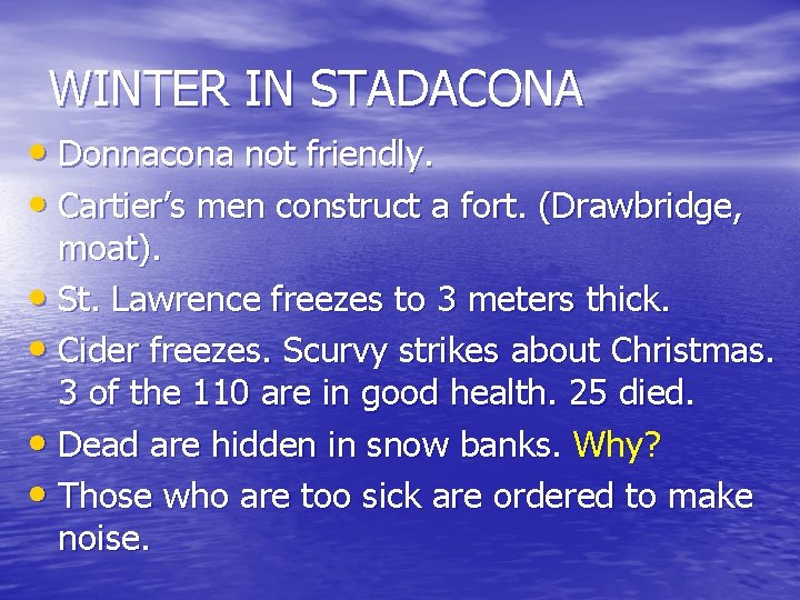 WINTER IN STADACONA • Donnacona not friendly. • Cartier’s men construct a fort. (Drawbridge,