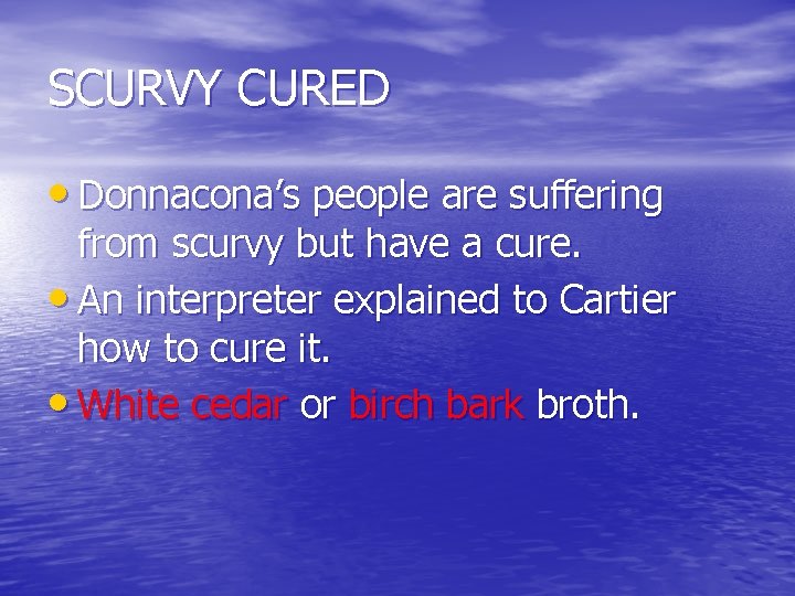 SCURVY CURED • Donnacona’s people are suffering from scurvy but have a cure. •