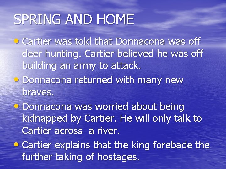 SPRING AND HOME • Cartier was told that Donnacona was off deer hunting. Cartier