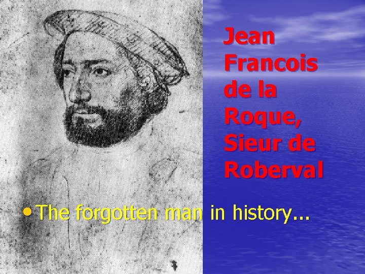 Jean Francois de la Roque, Sieur de Roberval • The forgotten man in history.
