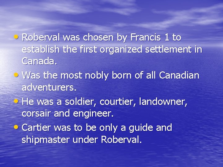 • Roberval was chosen by Francis 1 to establish the first organized settlement
