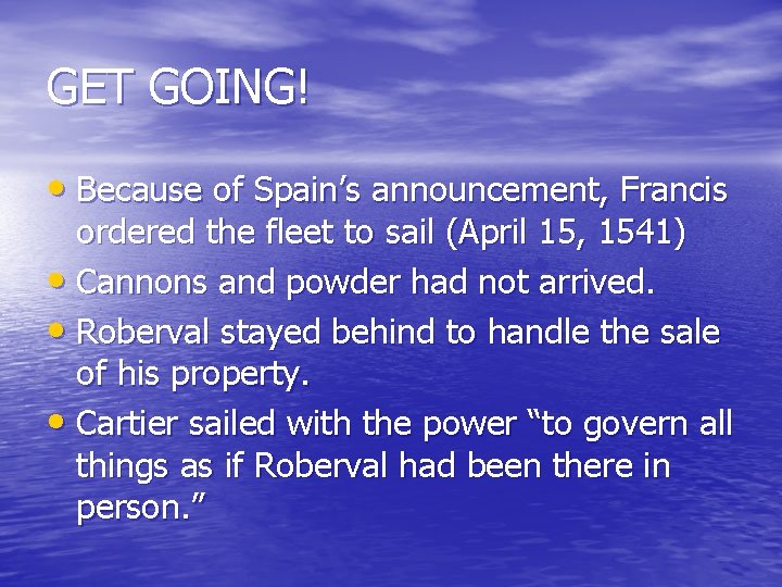 GET GOING! • Because of Spain’s announcement, Francis ordered the fleet to sail (April