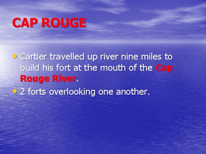 CAP ROUGE • Cartier travelled up river nine miles to build his fort at