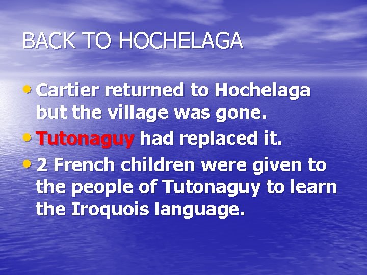BACK TO HOCHELAGA • Cartier returned to Hochelaga but the village was gone. •