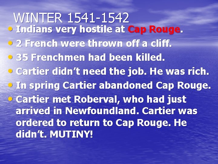 WINTER 1541 -1542 • Indians very hostile at Cap Rouge. • 2 French were