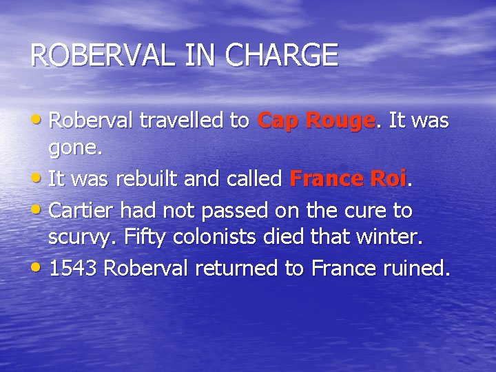 ROBERVAL IN CHARGE • Roberval travelled to Cap Rouge. It was gone. • It