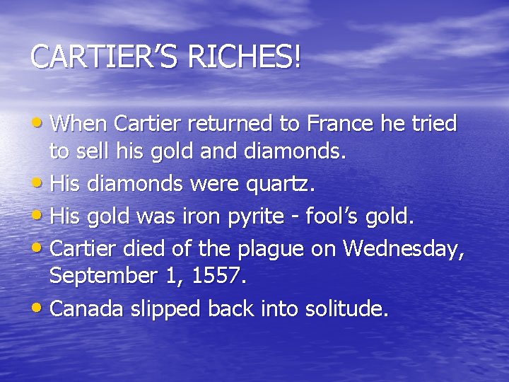 CARTIER’S RICHES! • When Cartier returned to France he tried to sell his gold