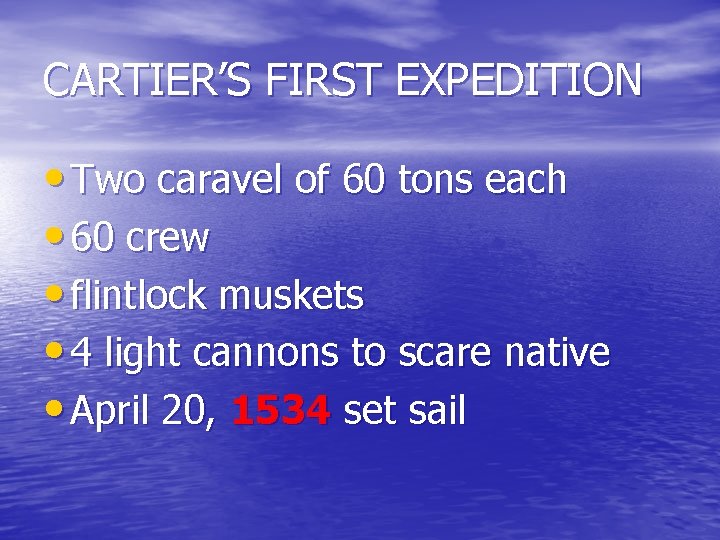 CARTIER’S FIRST EXPEDITION • Two caravel of 60 tons each • 60 crew •