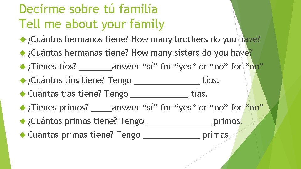 Decirme sobre tú familia Tell me about your family ¿Cuántos hermanos tiene? How many