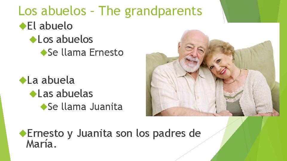 Los abuelos – The grandparents El abuelo Los abuelos Se llama Ernesto La abuela