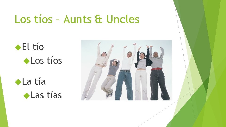 Los tíos – Aunts & Uncles El tío Los tíos La tía Las tías
