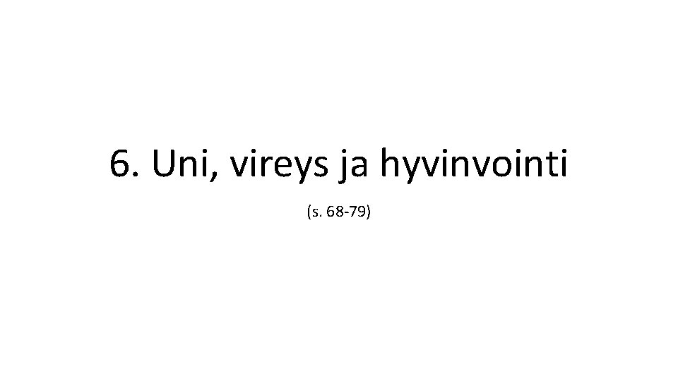 6. Uni, vireys ja hyvinvointi (s. 68 -79) 