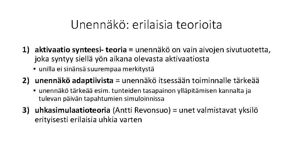 Unennäkö: erilaisia teorioita 1) aktivaatio synteesi- teoria = unennäkö on vain aivojen sivutuotetta, joka Unennäkö: erilaisia teorioita 1) aktivaatio synteesi- teoria = unennäkö on vain aivojen sivutuotetta, joka