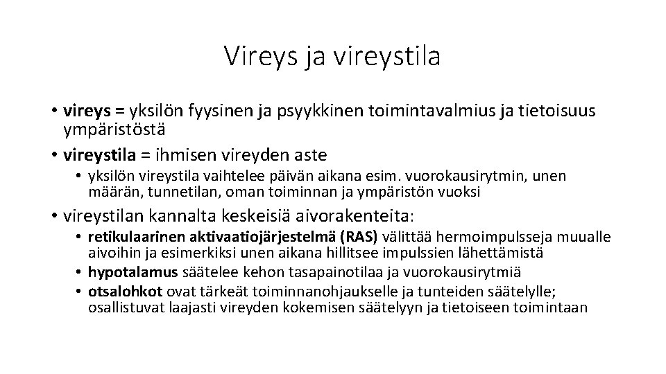 Vireys ja vireystila • vireys = yksilön fyysinen ja psyykkinen toimintavalmius ja tietoisuus ympäristöstä