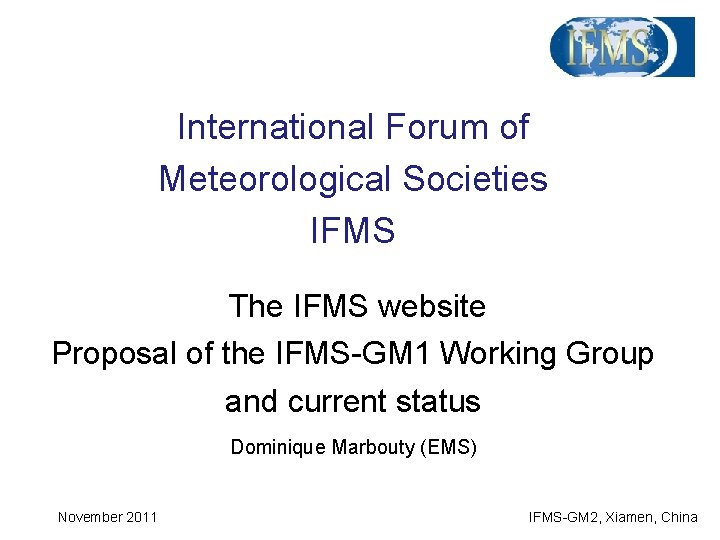 International Forum of Meteorological Societies IFMS The IFMS website Proposal of the IFMS-GM 1